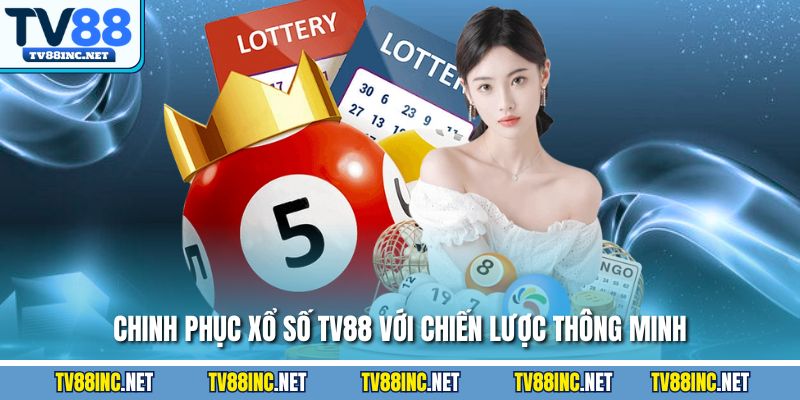 Chinh phục xổ số TV88 với chiến lược thông minh