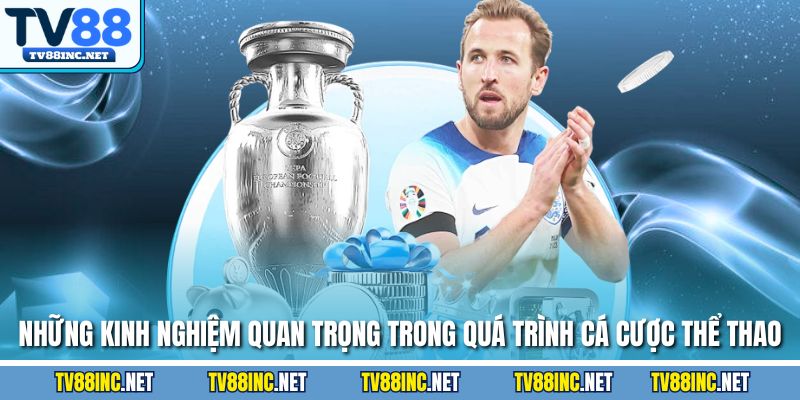 Những kinh nghiệm quan trọng trong quá trình cá cược thể thao