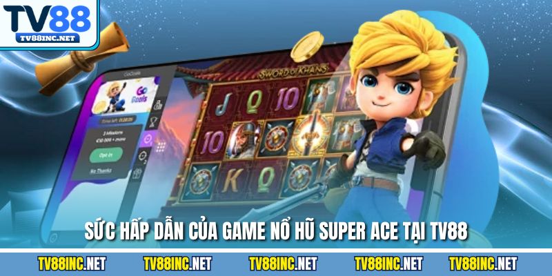 Sức hấp dẫn của game nổ hũ super ACE tại TV88