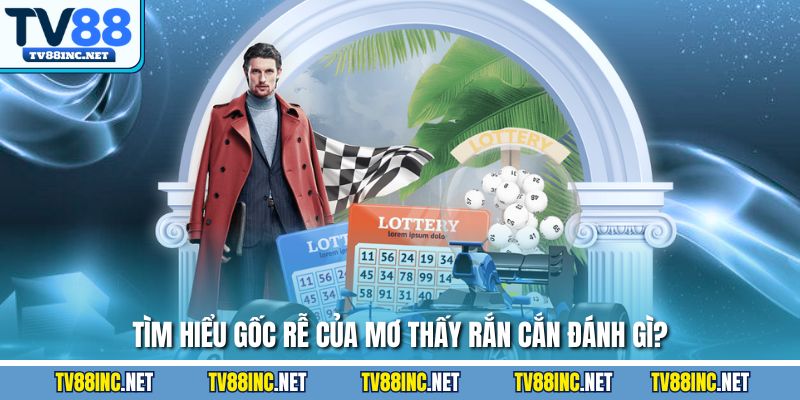 Tìm hiểu gốc rễ của mơ thấy rắn cắn đánh gì?